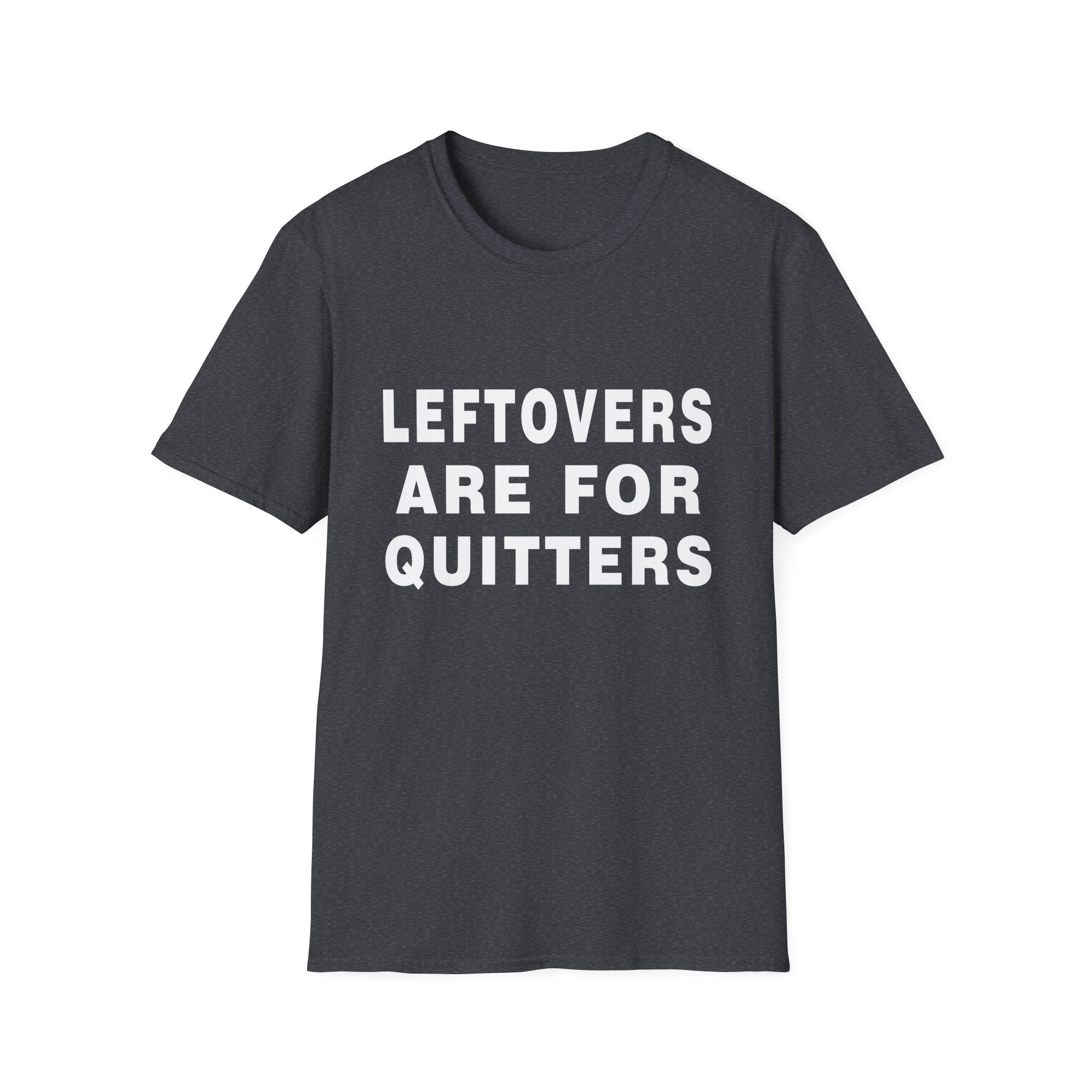 Humorous Leftovers Quote T-Shirt for Food Lovers, Funny T-Shirt, Unisex Tee, Gift for Foodies, Casual Wear
