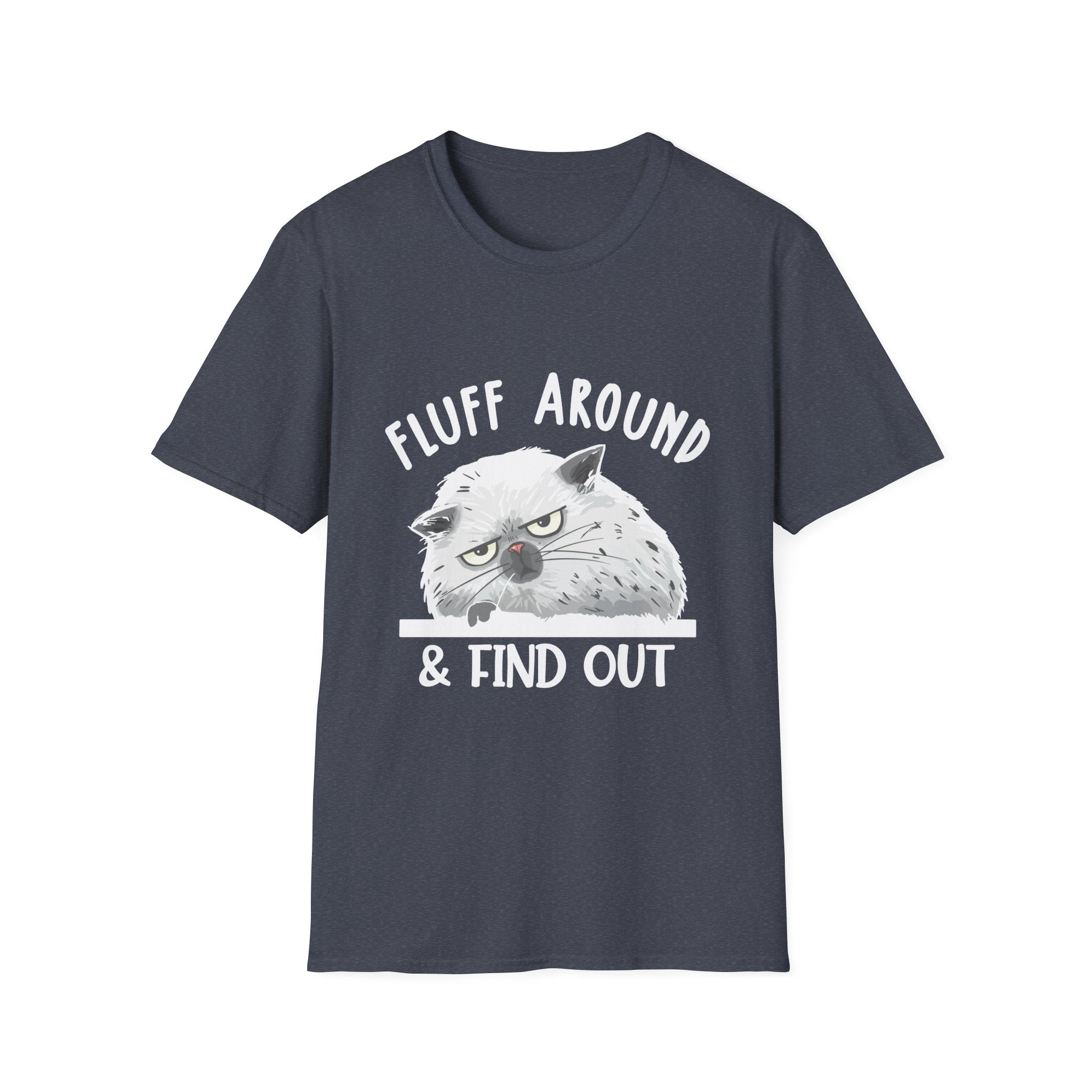 Fluff Around Funny Sarcastic Cat Lady Quote Humor Unisex Softstyle T-Shirt