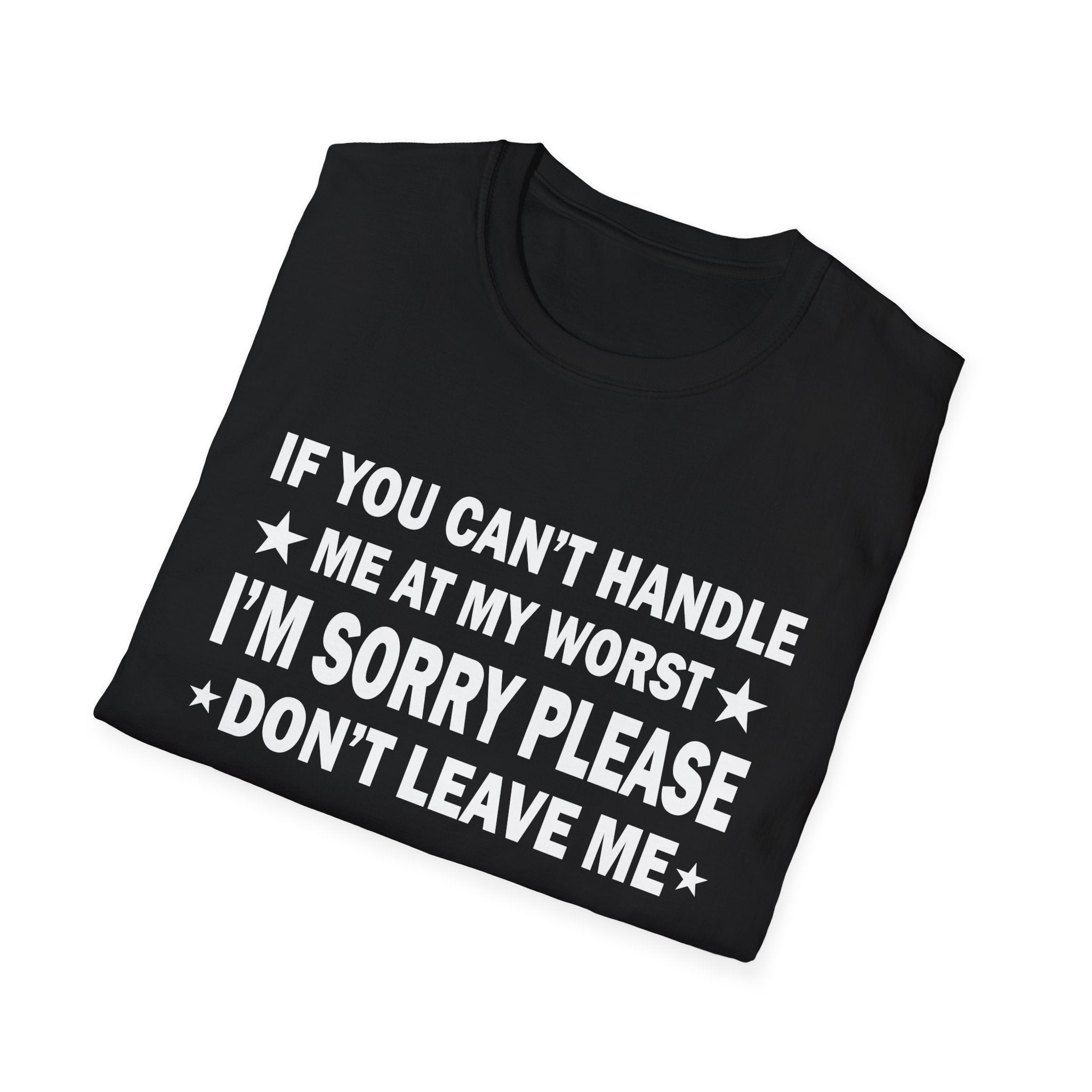 Emotional Unisex T-Shirt - If You Can't Handle My Worst, Apology Tee, Casual Wear, Gifts for Friends, Humor Shirt, Relationship Humor