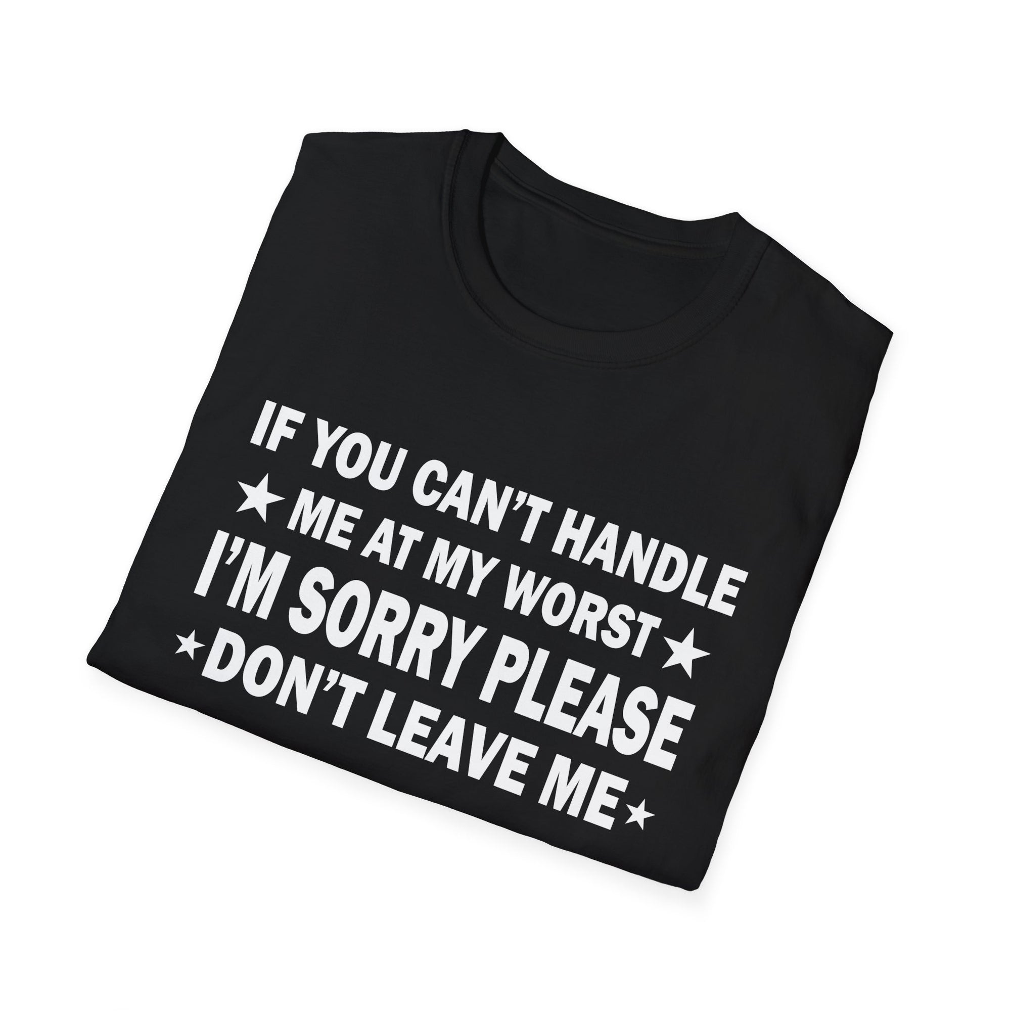 Emotional Unisex T-Shirt - If You Can't Handle My Worst, Apology Tee, Casual Wear, Gifts for Friends, Humor Shirt, Relationship Humor