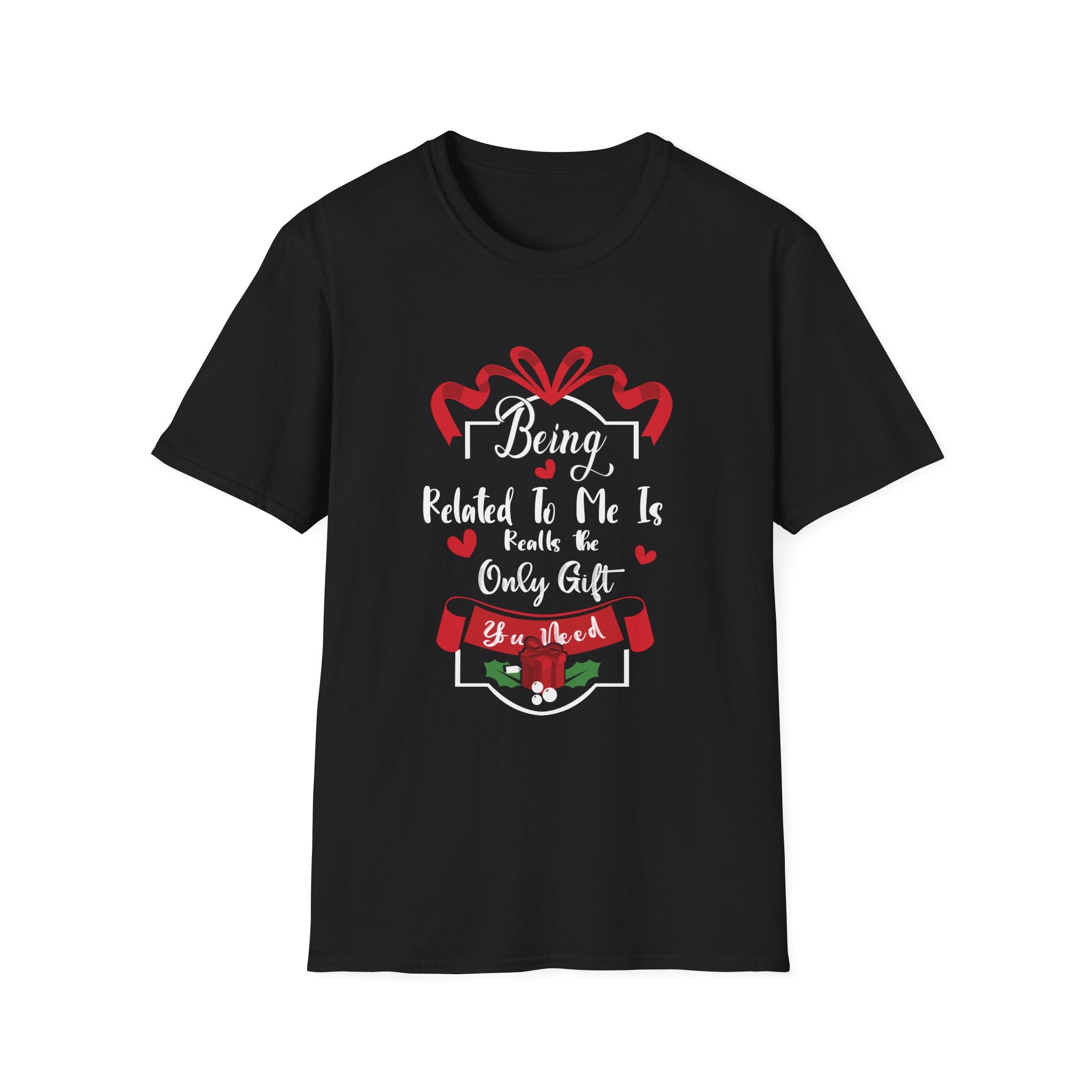 Being Related to Me Is the Only Gift Unisex T-Shirt, Family Gift Shirt, Birthday Gift, Christmas Shirt, Funny Family Tee