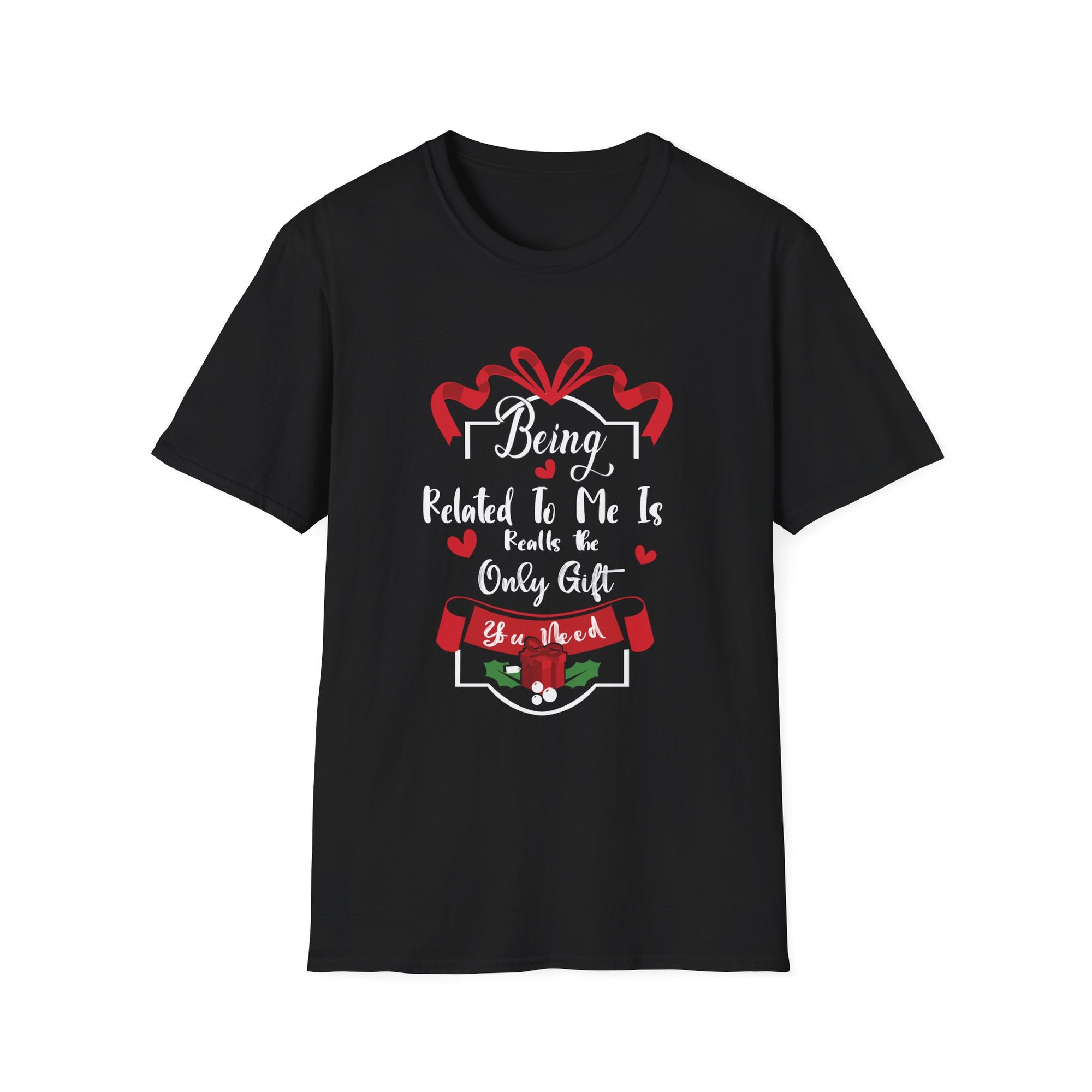 Being Related to Me Is the Only Gift Unisex T-Shirt, Family Gift Shirt, Birthday Gift, Christmas Shirt, Funny Family Tee