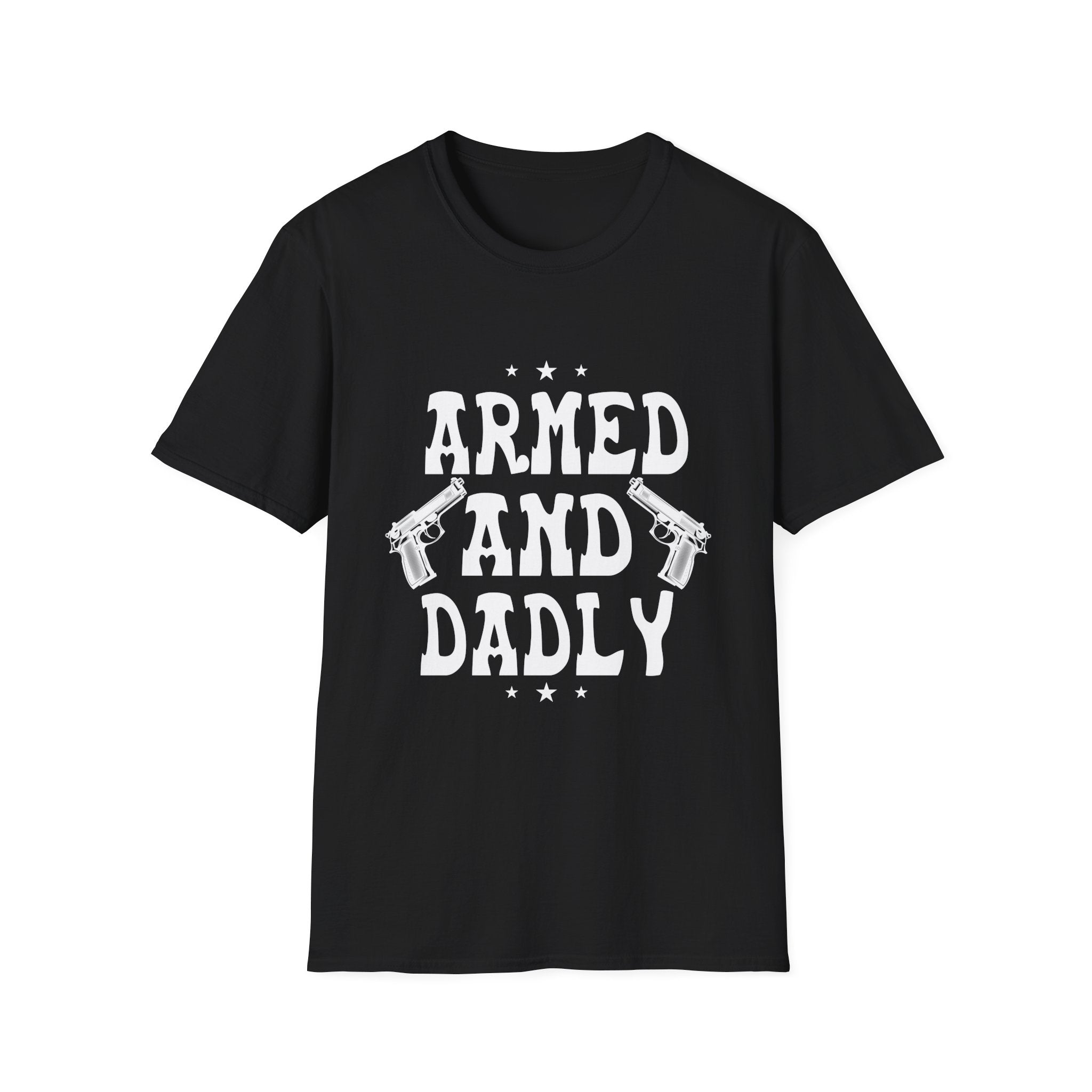 Dadly Armed Unisex T-Shirt, Funny Dad Gift, Father's Day Apparel, Casual Statement Tee, Birthday Gift for Dad, Family Reunion Wear
