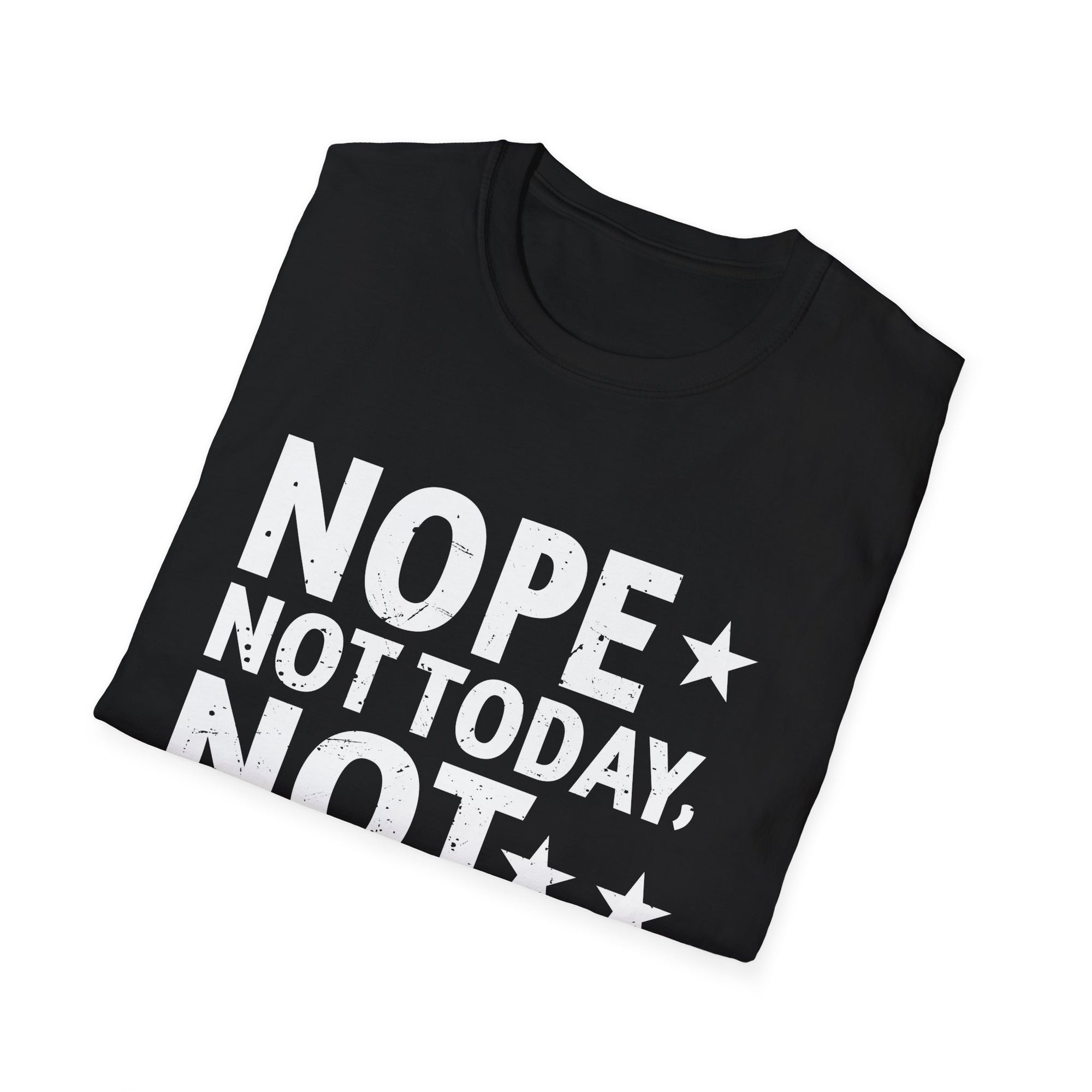 Nope. Not Today, Not Tomorrow Humorous  Unisex Softstyle T-Shirt