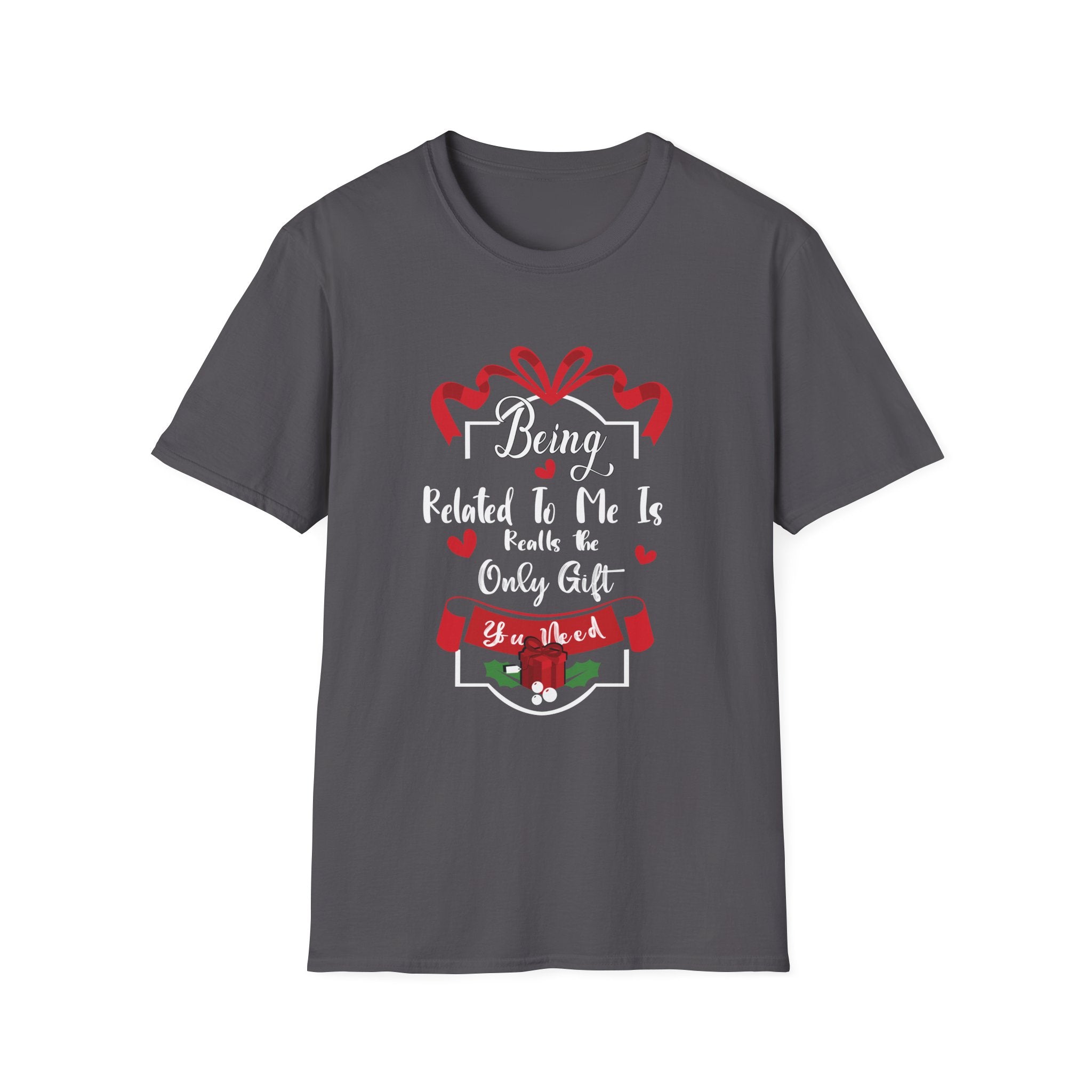 Being Related to Me Is the Only Gift Unisex T-Shirt, Family Gift Shirt, Birthday Gift, Christmas Shirt, Funny Family Tee