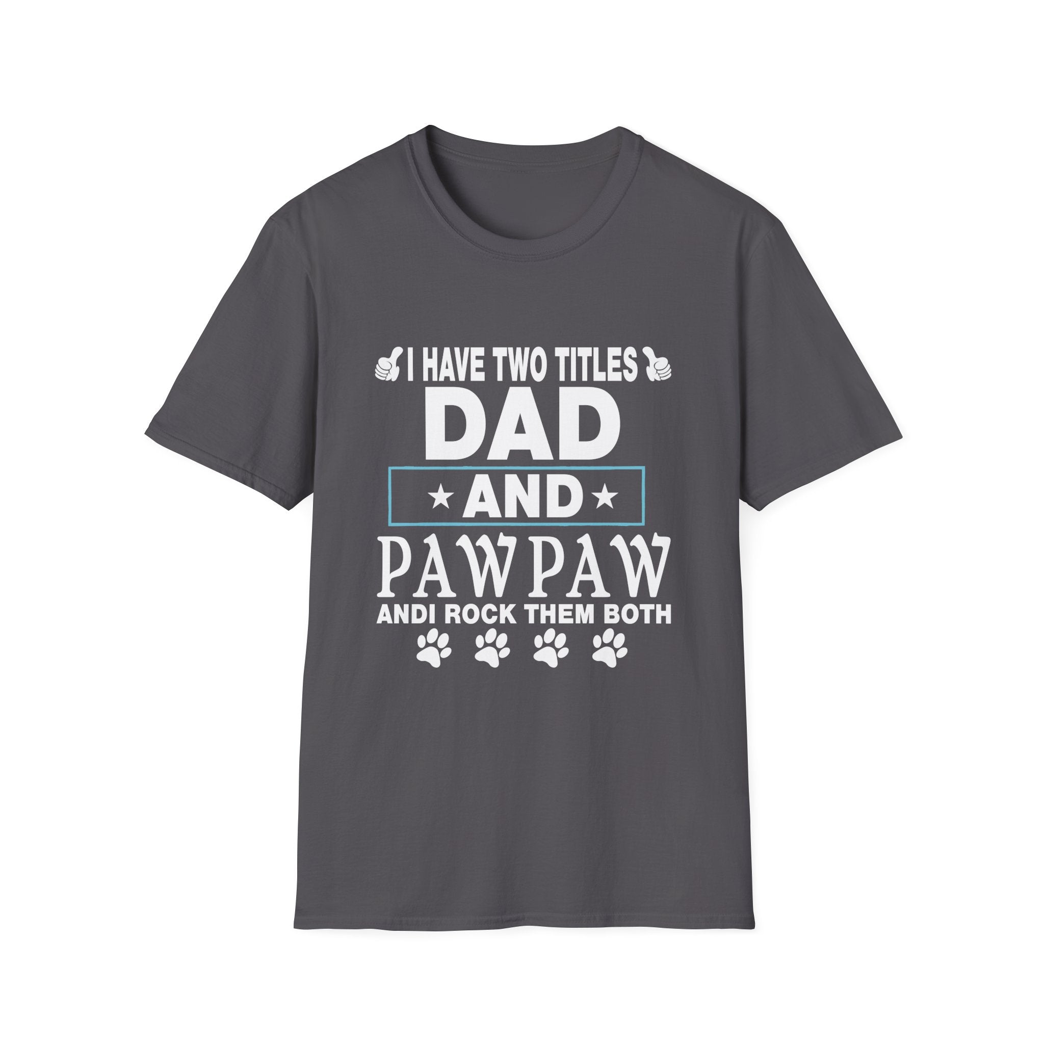 Dad and Pawpaw Titles T-Shirt, Comfortable Tee for Dads, Fathers Day Gift, Pet Lovers Shirt, Unisex Graphic Tee