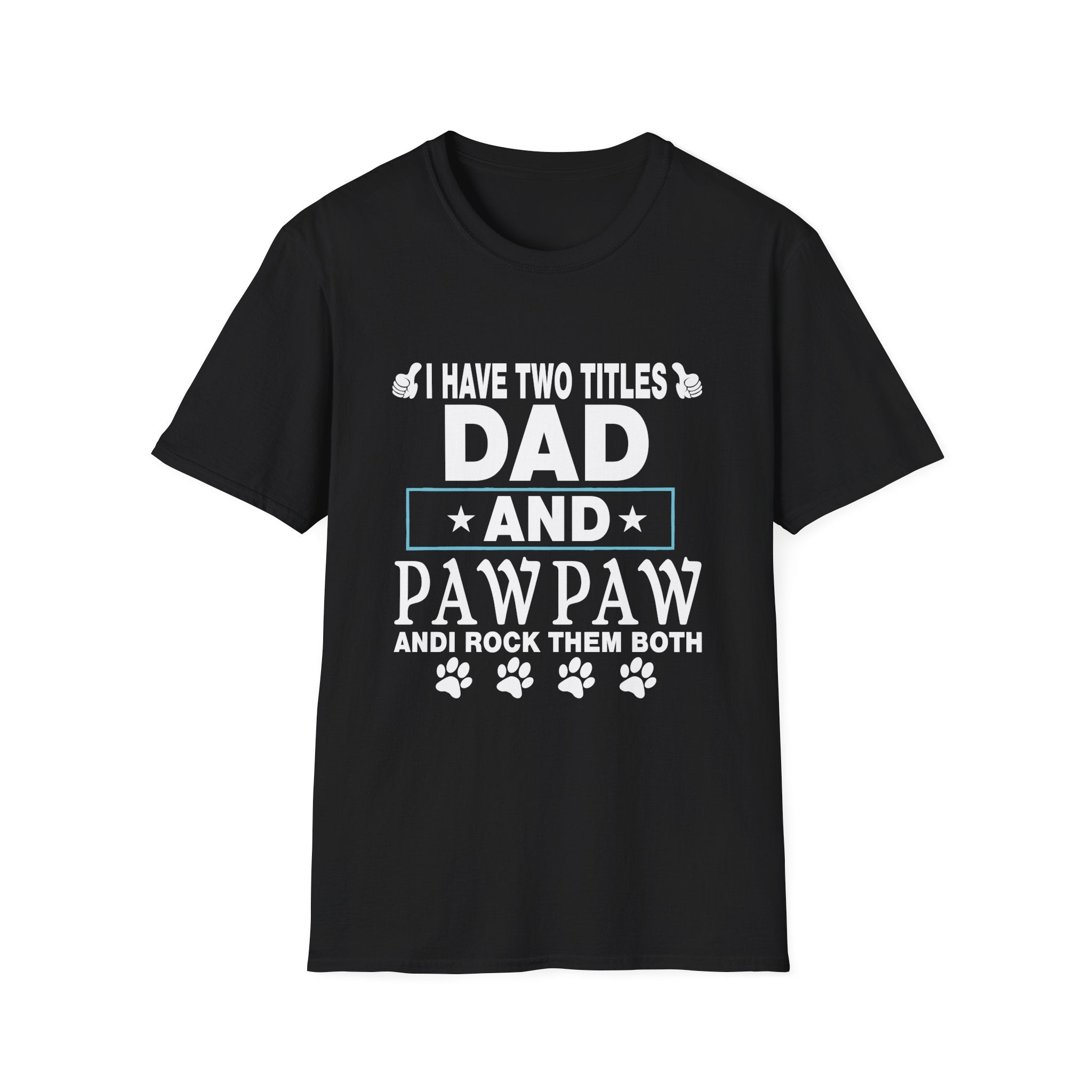Dad and Pawpaw Titles T-Shirt, Comfortable Tee for Dads, Fathers Day Gift, Pet Lovers Shirt, Unisex Graphic Tee