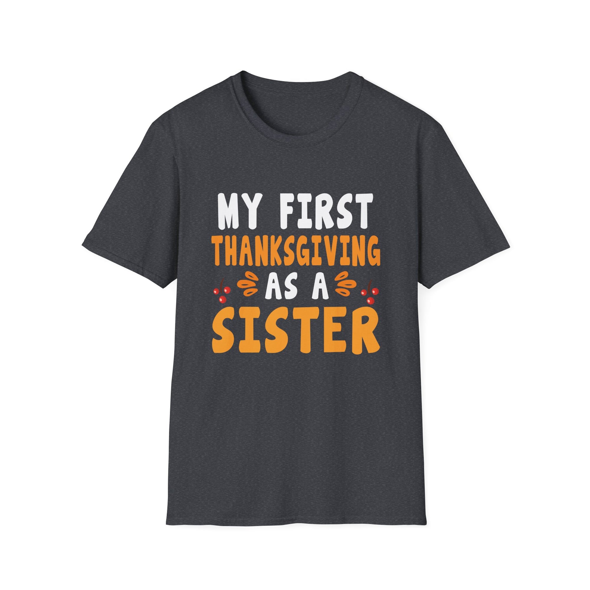 My First Thanksgiving as a Sister T-Shirt, Cute Sister Tee, Family Holiday Shirt, Thanksgiving Gift, Unisex Softstyle Top