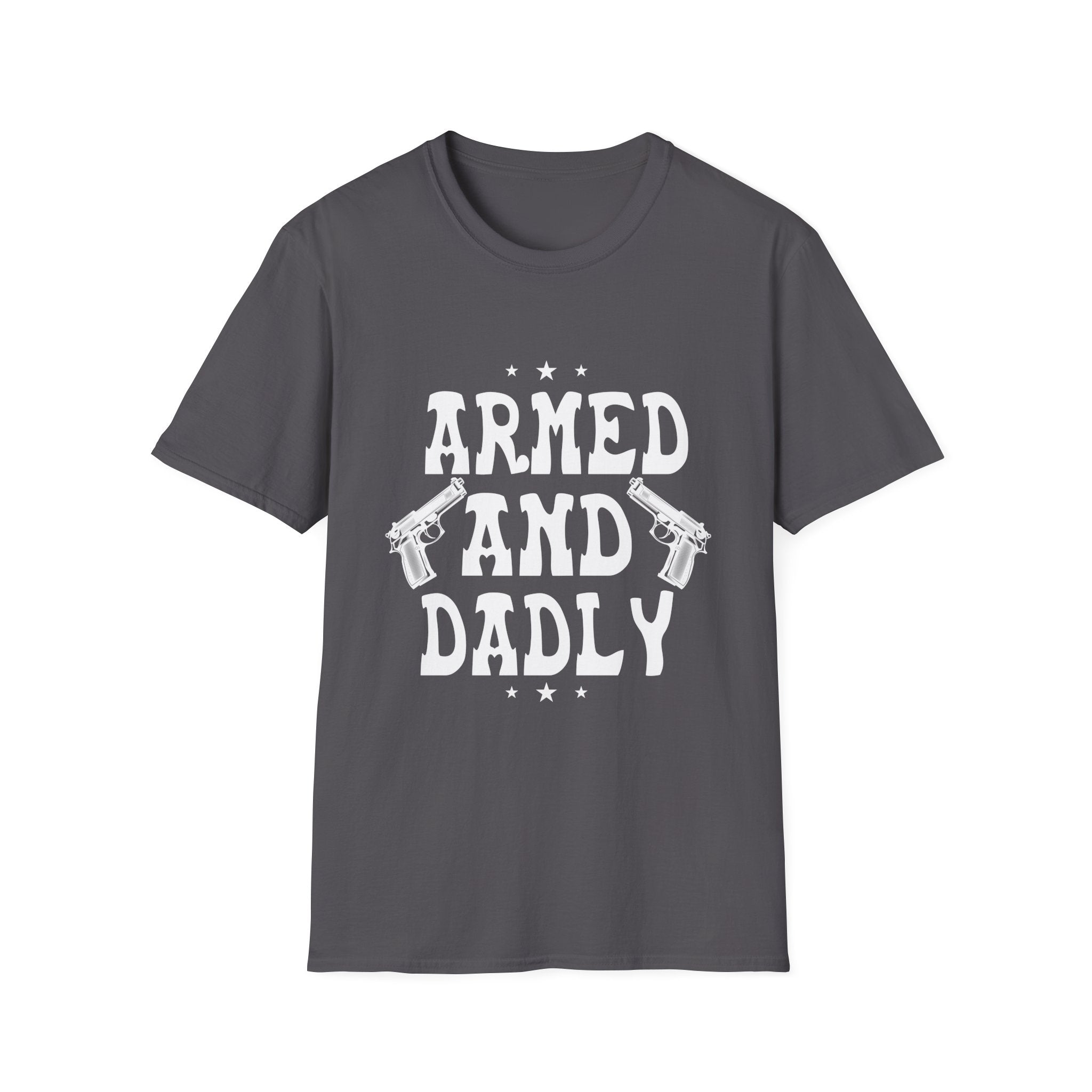 Dadly Armed Unisex T-Shirt, Funny Dad Gift, Father's Day Apparel, Casual Statement Tee, Birthday Gift for Dad, Family Reunion Wear