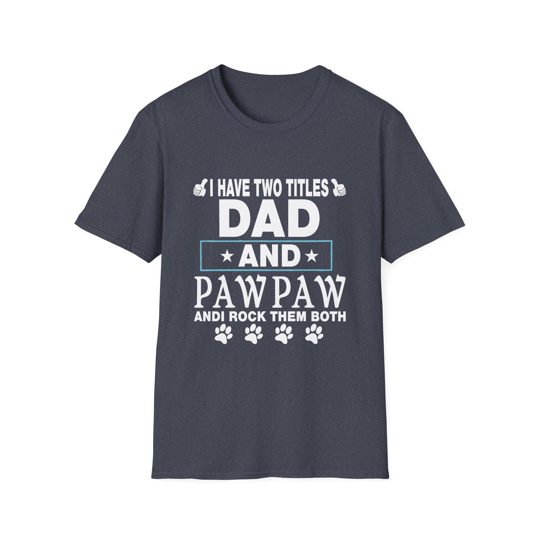 Dad and Pawpaw Titles T-Shirt, Comfortable Tee for Dads, Fathers Day Gift, Pet Lovers Shirt, Unisex Graphic Tee