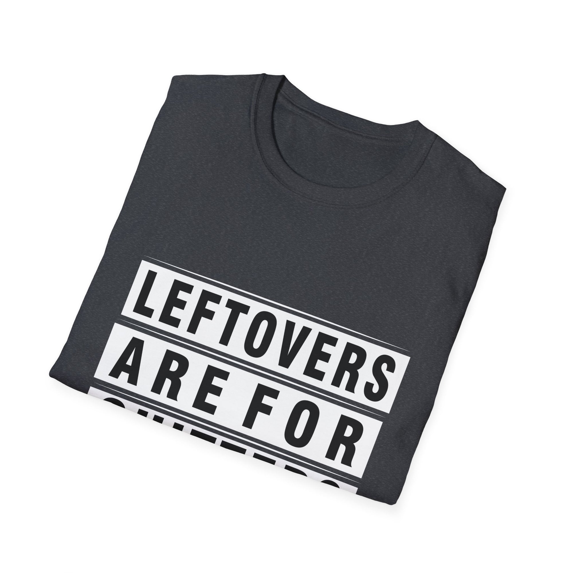Funny Foodie Unisex T-Shirt - "Leftovers Are For Quitters" - Gift for Food Lovers, Kitchen Humor, Casual Wear, Quirky Tee