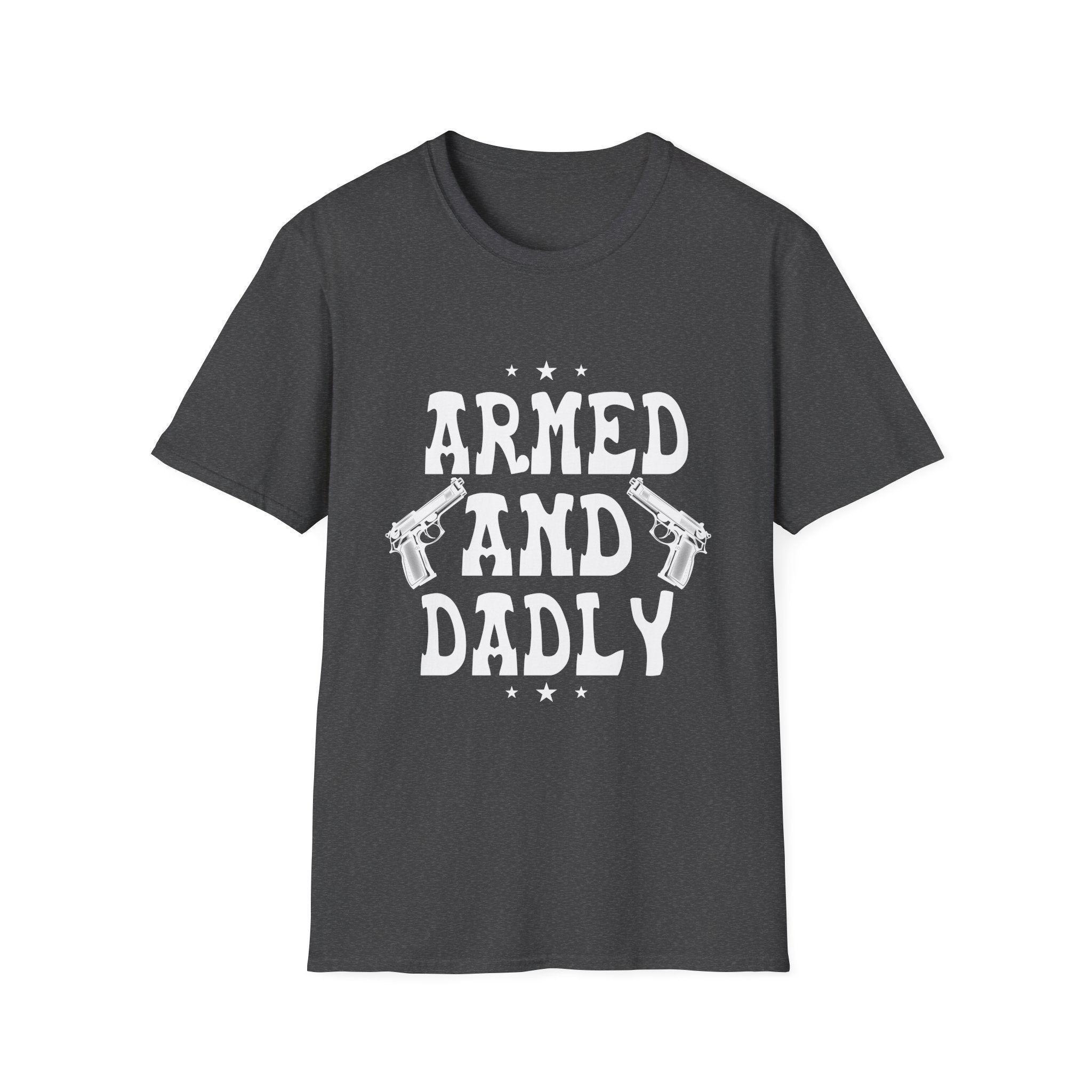 Dadly Armed Unisex T-Shirt, Funny Dad Gift, Father's Day Apparel, Casual Statement Tee, Birthday Gift for Dad, Family Reunion Wear