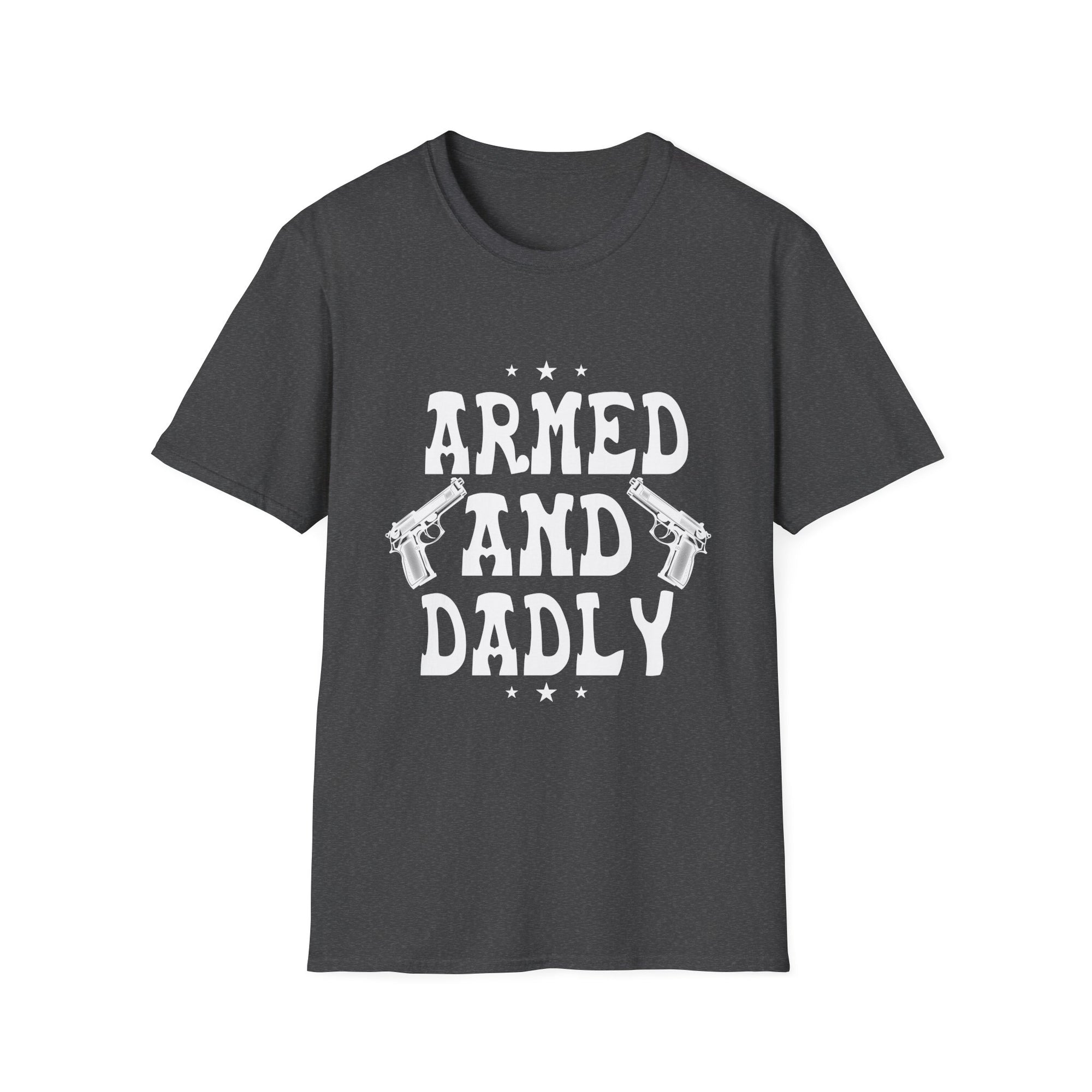 Dadly Armed Unisex T-Shirt, Funny Dad Gift, Father's Day Apparel, Casual Statement Tee, Birthday Gift for Dad, Family Reunion Wear