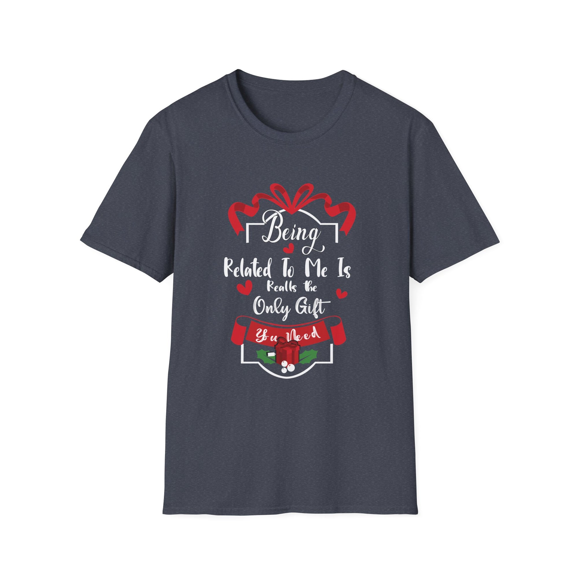 Being Related to Me Is the Only Gift Unisex T-Shirt, Family Gift Shirt, Birthday Gift, Christmas Shirt, Funny Family Tee